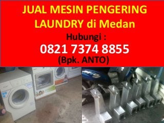 JUAL MESIN PENGERING
LAUNDRY di Medan
Hubungi :
0821 7374 8855
(Bpk. ANTO)
 