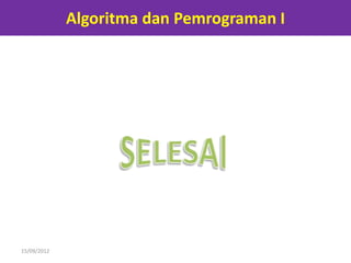 Algoritma dan Pemrograman I




15/09/2012
 
