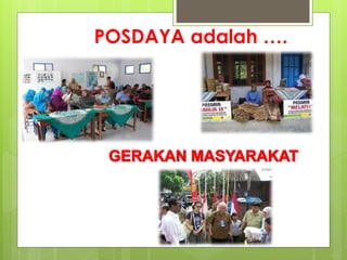 POSDAYA adalah …. 
 