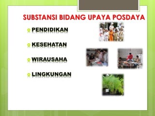 SUBSTANSI BIDANG UPAYA POSDAYA 
 