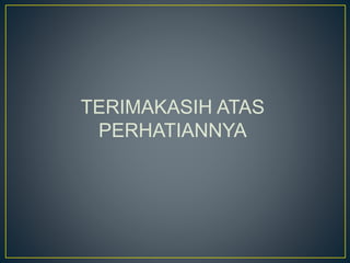 TERIMAKASIH ATAS
PERHATIANNYA
 