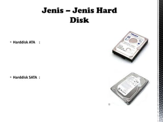  Harddisk ATA :

 Harddisk SATA :

 