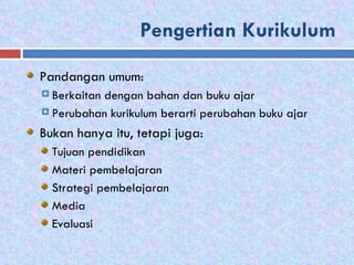 Pengertian Kurikulum ,[object Object],[object Object],[object Object],[object Object],[object Object],[object Object],[object Object],[object Object],[object Object]