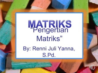 “Pengertian
Matriks”
By: Renni Juli Yanna,
S.Pd.
7/15/2020
 