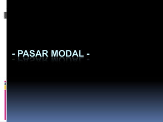 - PASAR MODAL -
 