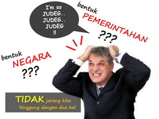 TIDAK jarang kita 
binggung dengan dua hal 
 