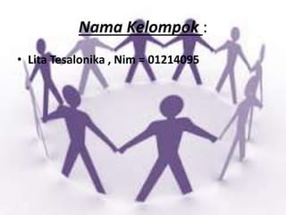 Nama Kelompok : 
• Lita Tesalonika , Nim = 01214095 
 