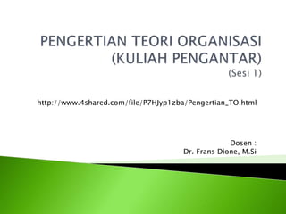 Dosen :
Dr. Frans Dione, M.Si
http://www.4shared.com/file/P7HJyp1zba/Pengertian_TO.html
 