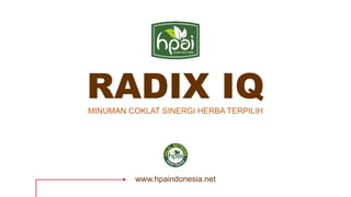 RADIX IQMINUMAN COKLAT SINERGI HERBA TERPILIH
www.hpaindonesia.net
 