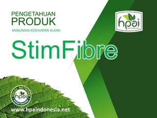 www.hpaindonesia.net
PENGETAHUAN
PRODUK
MINUMAN KESEHATAN ALAMI
StimFibre
 