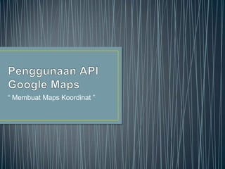 “ Membuat Maps Koordinat ”

 