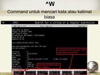 ^W
Command untuk mencari kata atau kalimat
biasa
 