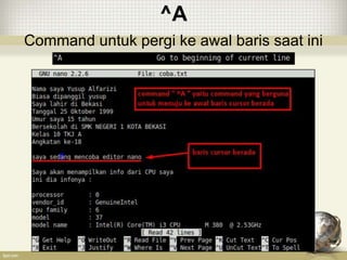 ^A
Command untuk pergi ke awal baris saat ini
 