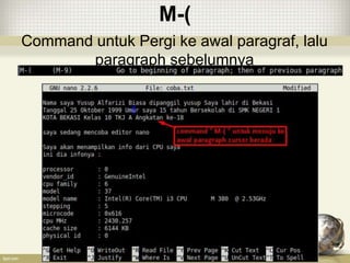 M-(
Command untuk Pergi ke awal paragraf, lalu
paragraph sebelumnya
 