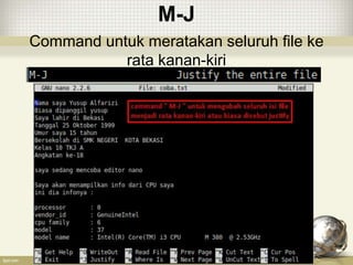 M-J
Command untuk meratakan seluruh file ke
rata kanan-kiri
 