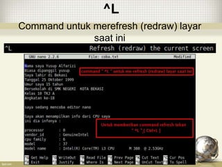 ^L
Command untuk merefresh (redraw) layar
saat ini
 