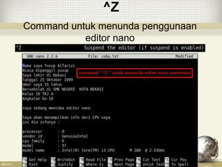 ^Z
Command untuk menunda penggunaan
editor nano
 