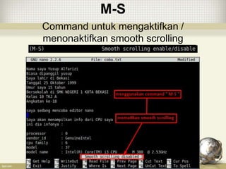 M-S
Command untuk mengaktifkan /
menonaktifkan smooth scrolling
 