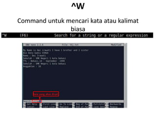 ^W
Command untuk mencari kata atau kalimat
biasa
 