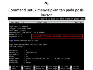 ^i
Command untuk menyisipkan tab pada posisi
kursor
 