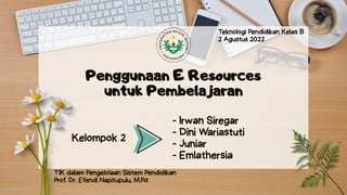Penggunaan E Resources
untuk Pembelajaran
 