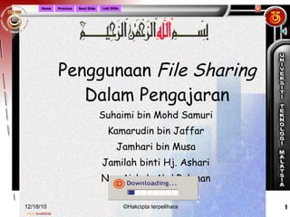 Penggunaan  File Sharing  Dalam Pengajaran Suhaimi bin Mohd Samuri Kamarudin bin Jaffar Jamhari bin Musa Jamilah binti Hj. Ashari Nor Aishah Abd Rahman 