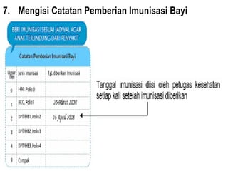7. Mengisi Catatan Pemberian Imunisasi Bayi 
 