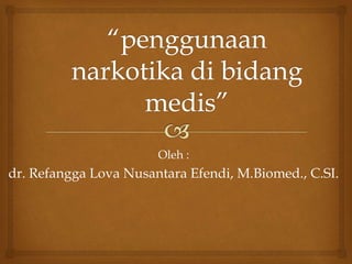 Oleh :
dr. Refangga Lova Nusantara Efendi, M.Biomed., C.SI.
 