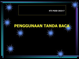 KTI PGSD 2023-7
PENGGUNAAN TANDA BACA
 