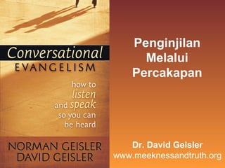 Penginjilan
Melalui
Percakapan

Dr. David Geisler
www.meeknessandtruth.org

 