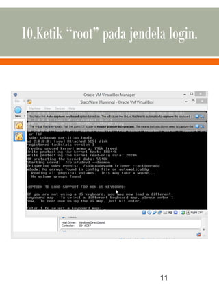 10.Ketik “root” pada jendela login.
11
 