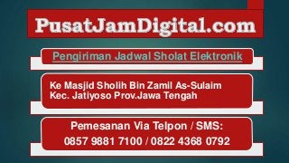 Pengiriman Jadwal Sholat Elektronik
Ke Masjid Sholih Bin Zamil As-Sulaim
Kec. Jatiyoso Prov.Jawa Tengah
Pemesanan Via Telpon / SMS:
0857 9881 7100 / 0822 4368 0792
 