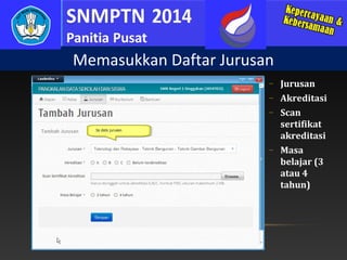Memasukkan Daftar Jurusan
−
−
−

−

Jurusan
Akreditasi
Scan
sertifikat
akreditasi
Masa
belajar (3
atau 4
tahun)

 