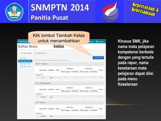 Klik tombol Tambah Kelas
untuk menambahkan
kelas

Khusus SMK, jika
nama mata pelajaran
kompetensi berbeda
dengan yang tertulis
pada rapor, nama
kesetaraan mata
pelajaran dapat diisi
pada menu
Kesetaraan

 