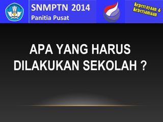 APA YANG HARUS
DILAKUKAN SEKOLAH ?

 