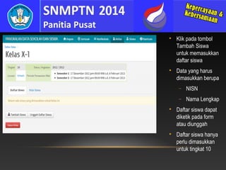 



Klik pada tombol
Tambah Siswa
untuk memasukkan
daftar siswa
Data yang harus
dimasukkan berupa
−
−





NISN
Nama Lengkap

Daftar siswa dapat
diketik pada form
atau diunggah
Daftar siswa hanya
perlu dimasukkan
untuk tingkat 10

 