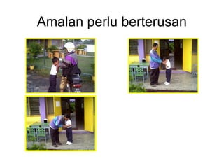 Amalan perlu berterusan
 