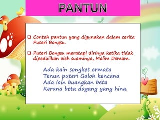Ada kain songket ermata
Tenun puteri Galoh kencana
Ada lain buangkan beta
Kerana beta dagang yang hina.
 