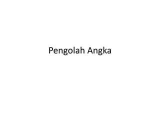 Pengolah Angka
 