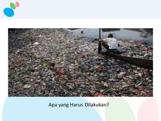 Apa yang Harus Dilakukan?
 