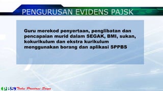 Guru merekod penyertaan, penglibatan dan
pencapaian murid dalam SEGAK, BMI, sukan,
kokurikulum dan ekstra kurikulum
menggunakan borang dan aplikasi SPPBS
 