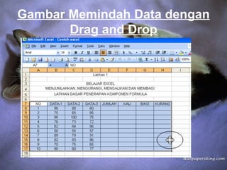 Gambar Memindah Data dengan
       Drag and Drop
 