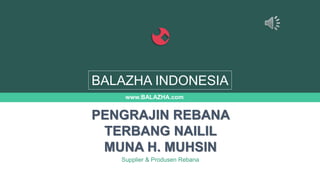 www.BALAZHA.com
Supplier & Produsen Rebana
PENGRAJIN REBANA
TERBANG NAILIL
MUNA H. MUHSIN
BALAZHA INDONESIA
 