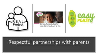 Respectful partnerships with parents
 