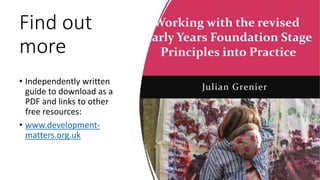 Find out
more
• Independently written
guide to download as a
PDF and links to other
free resources:
• www.development-
matters.org.uk
 