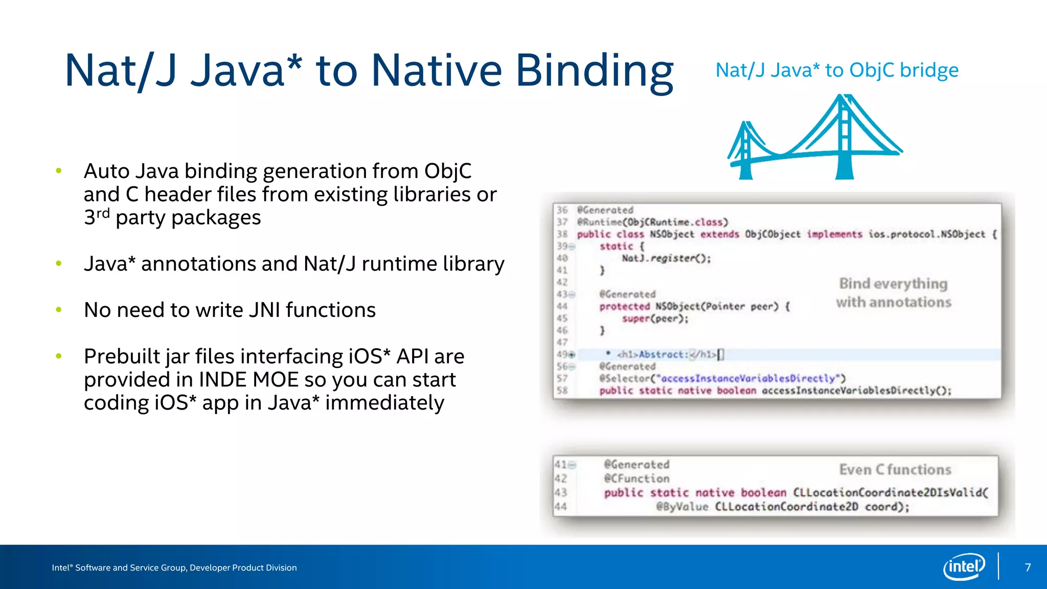 Intel® Software and Service Group, Developer Product Division
Nat/J Java* to Native Binding
•
•
•
•
7
Nat/J Java* to ObjC bridge
 