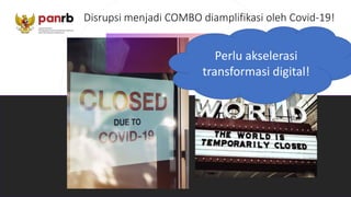 Disrupsi menjadi COMBO diamplifikasi oleh Covid-19!
Perlu akselerasi
transformasi digital!
 