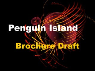 Penguin Island

 Brochure Draft
 