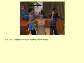 In all it was a good party and everyone stayed fairly late into the night.
 