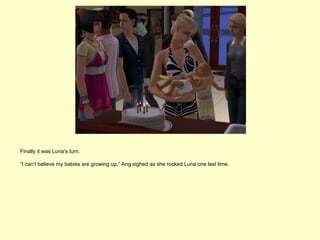 Finally it was Luna’s turn.

“I can’t believe my babies are growing up,” Ang sighed as she rocked Luna one last time.
 